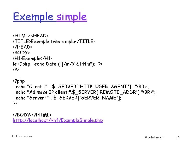 Exemple simple <HTML> <HEAD> <TITLE>Exemple très simple</TITLE> </HEAD> <BODY> <H 1>Exemple</H 1> le <?