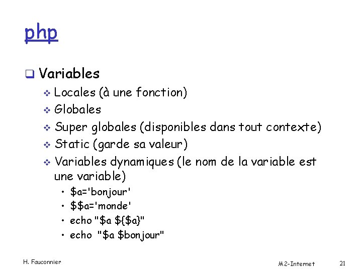 php q Variables v Locales (à une fonction) v Globales v Super globales (disponibles