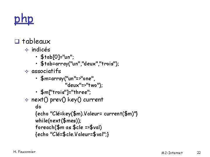 php q tableaux v indicés • $tab[0]="un"; • $tab=array("un", "deux", "trois"); v associatifs •