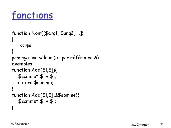 fonctions function Nom([$arg 1, $arg 2, . . . ]) { corps } passage