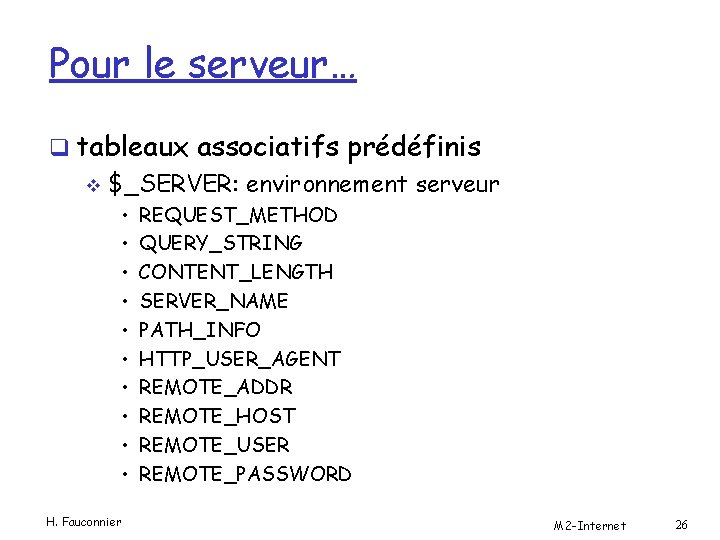 Pour le serveur… q tableaux associatifs prédéfinis v $_SERVER: environnement serveur • • •