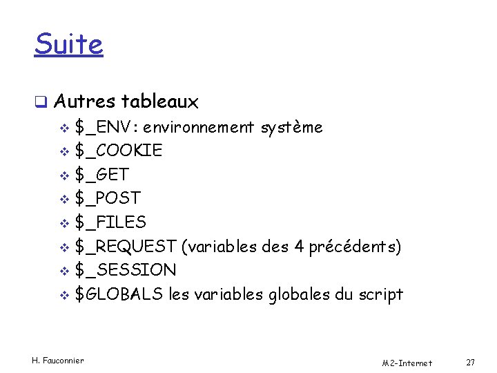 Suite q Autres tableaux v $_ENV : environnement système v $_COOKIE v $_GET v