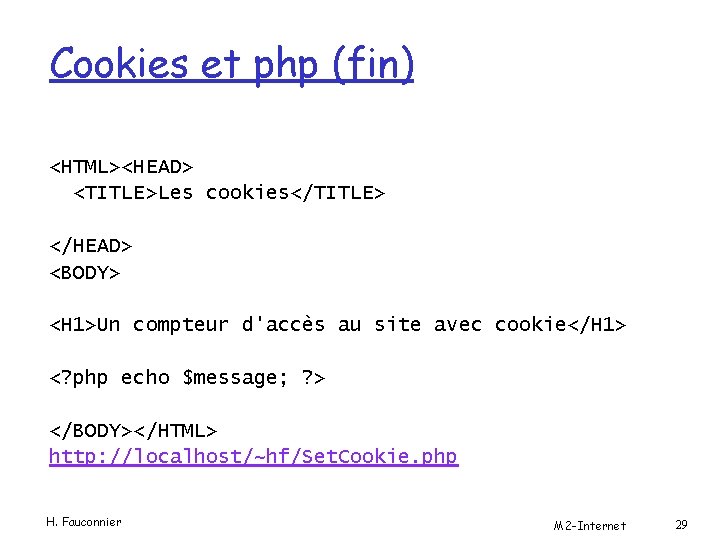 Cookies et php (fin) <HTML><HEAD> <TITLE>Les cookies</TITLE> </HEAD> <BODY> <H 1>Un compteur d'accès au