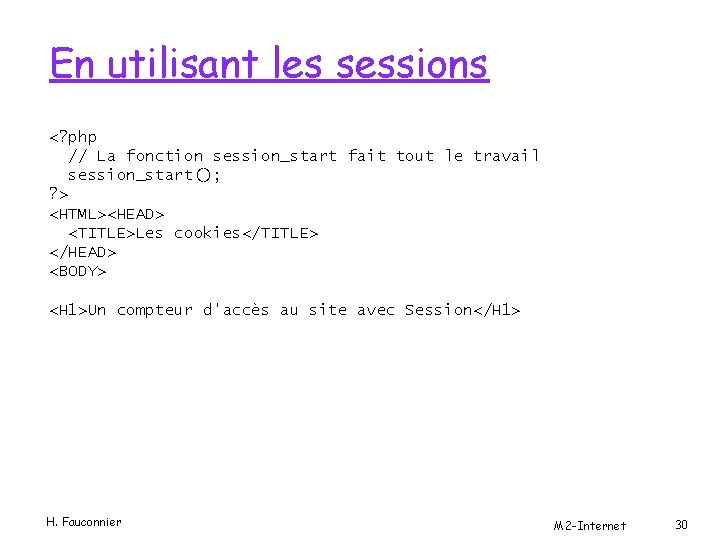 En utilisant les sessions <? php // La fonction session_start fait tout le travail