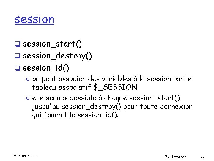 session q session_start() q session_destroy() q session_id() v on peut associer des variables à