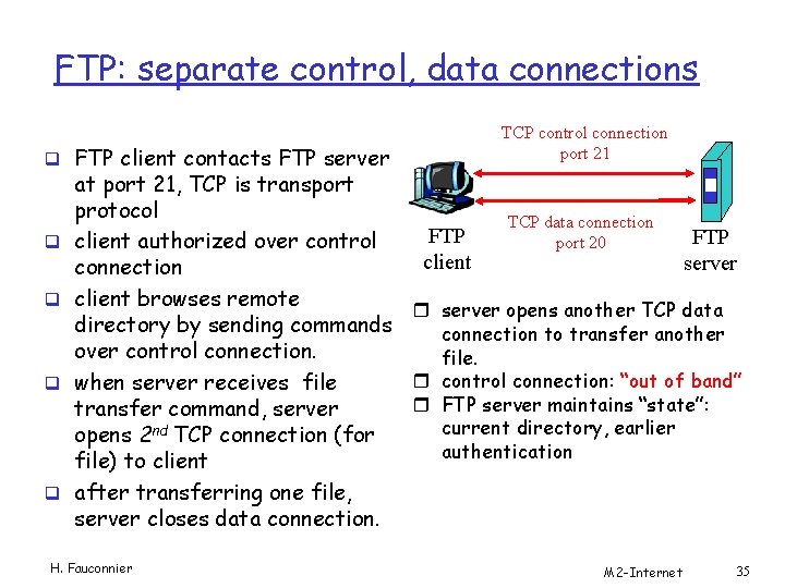FTP: separate control, data connections q FTP client contacts FTP server q q TCP