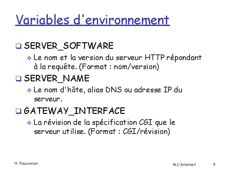 Variables d'environnement q SERVER_SOFTWARE v Le nom et la version du serveur HTTP répondant