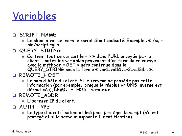 Variables q SCRIPT_NAME v Le chemin virtuel vers le script étant exécuté. Exemple :