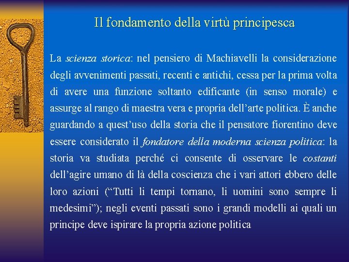 Il fondamento della virtù principesca La scienza storica: nel pensiero di Machiavelli la considerazione