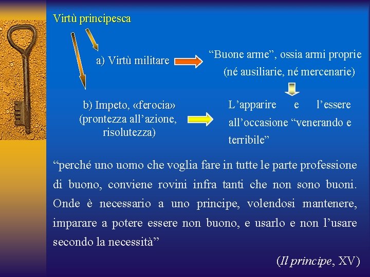 Virtù principesca a) Virtù militare b) Impeto, «ferocia» (prontezza all’azione, risolutezza) “Buone arme”, ossia