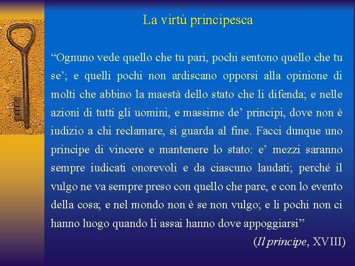 La virtù principesca “Ognuno vede quello che tu pari, pochi sentono quello che tu