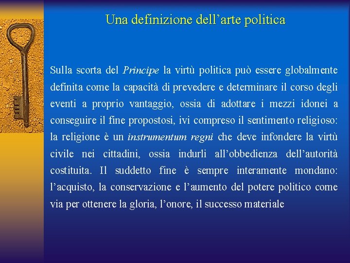 Una definizione dell’arte politica Sulla scorta del Principe la virtù politica può essere globalmente