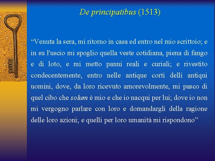 De principatibus (1513) “Venuta la sera, mi ritorno in casa ed entro nel mio