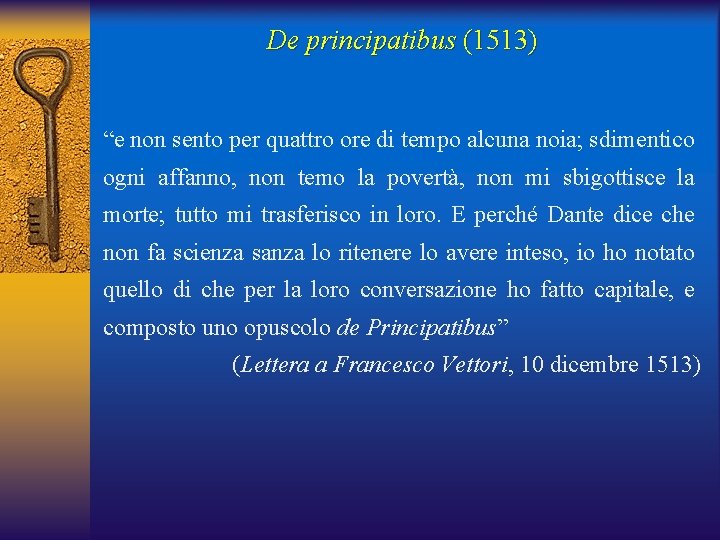 De principatibus (1513) “e non sento per quattro ore di tempo alcuna noia; sdimentico