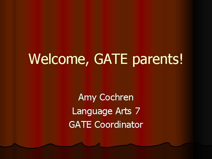 Welcome, GATE parents! Amy Cochren Language Arts 7 GATE Coordinator 