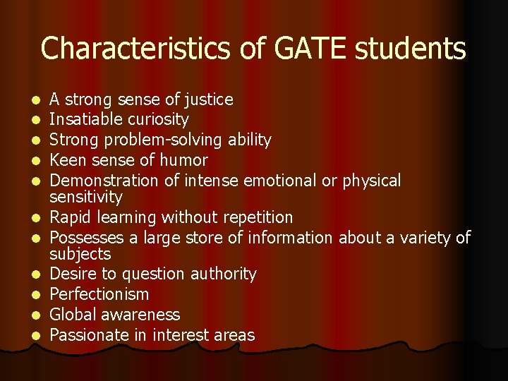 Characteristics of GATE students l l l A strong sense of justice Insatiable curiosity