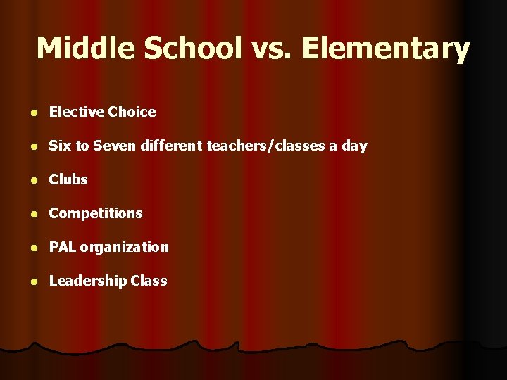 Middle School vs. Elementary l Elective Choice l Six to Seven different teachers/classes a