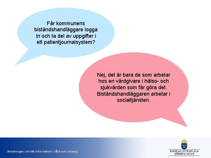 Får kommunens biståndshandläggare logga in och ta del av uppgifter i ett patientjournalsystem? Nej,