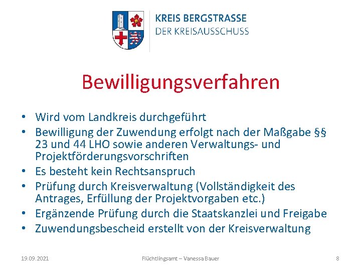 Bewilligungsverfahren • Wird vom Landkreis durchgeführt • Bewilligung der Zuwendung erfolgt nach der Maßgabe