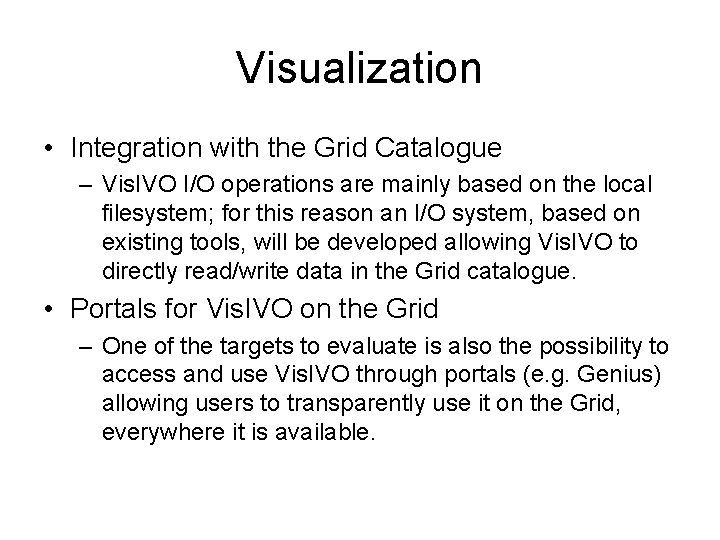 Visualization • Integration with the Grid Catalogue – Vis. IVO I/O operations are mainly