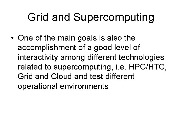 Grid and Supercomputing • One of the main goals is also the accomplishment of