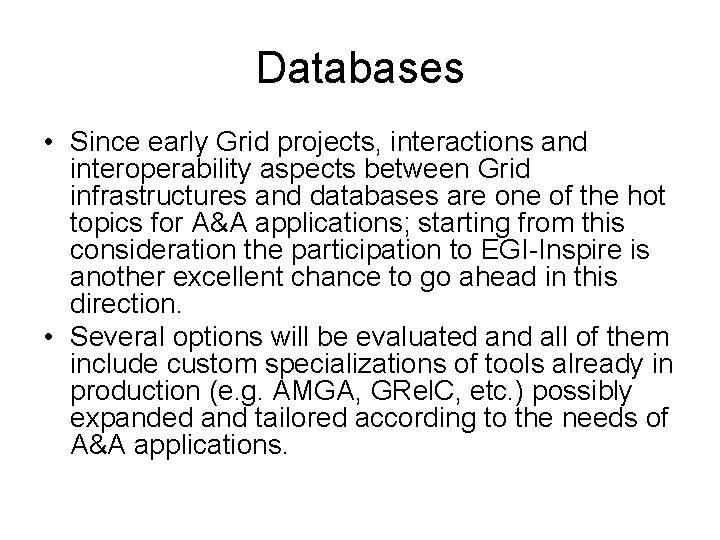 Databases • Since early Grid projects, interactions and interoperability aspects between Grid infrastructures and