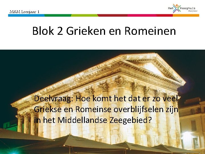 Blok 2 Grieken en Romeinen Deelvraag: Hoe komt het dat er zo veel Griekse