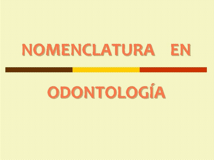 NOMENCLATURA EN ODONTOLOGÍA 