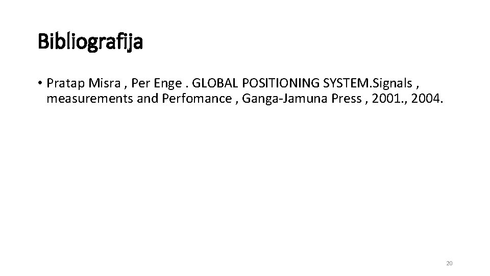 Bibliografija • Pratap Misra , Per Enge. GLOBAL POSITIONING SYSTEM. Signals , measurements and