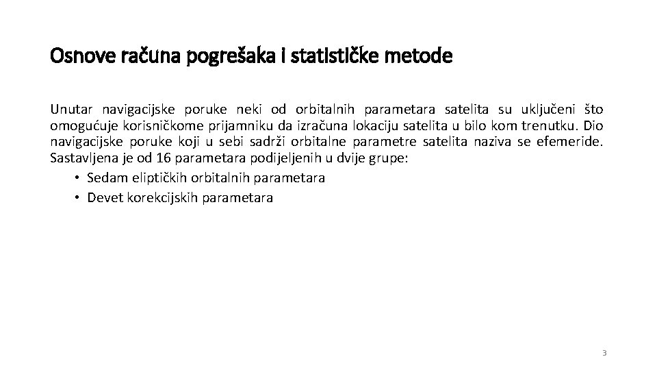 Osnove računa pogrešaka i statističke metode Unutar navigacijske poruke neki od orbitalnih parametara satelita