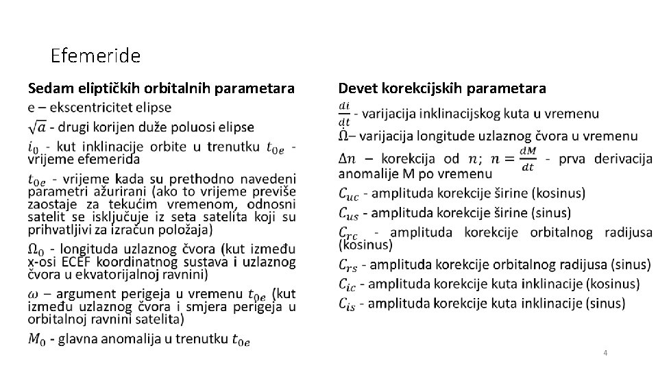 Efemeride Sedam eliptičkih orbitalnih parametara Devet korekcijskih parametara • • 4 