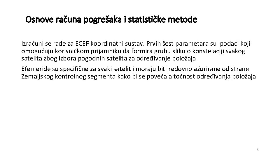 Osnove računa pogrešaka i statističke metode Izračuni se rade za ECEF koordinatni sustav. Prvih