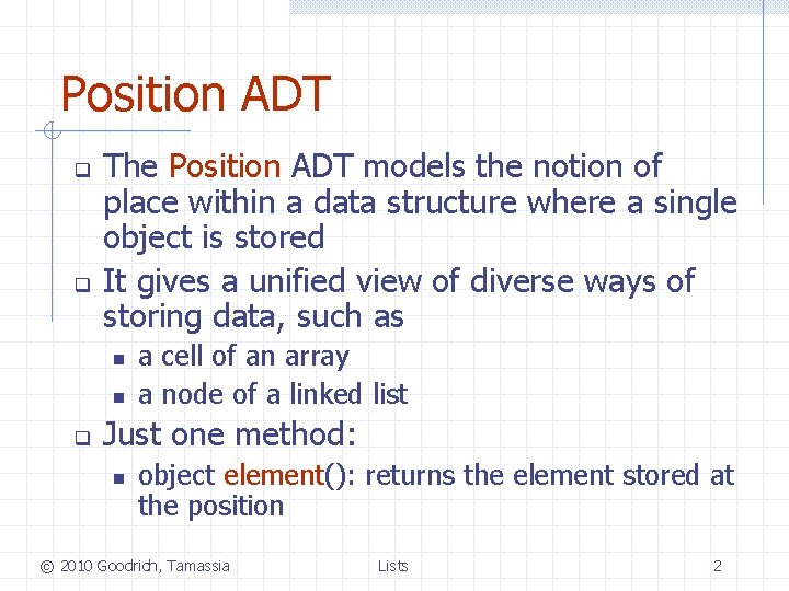 Position ADT q q The Position ADT models the notion of place within a