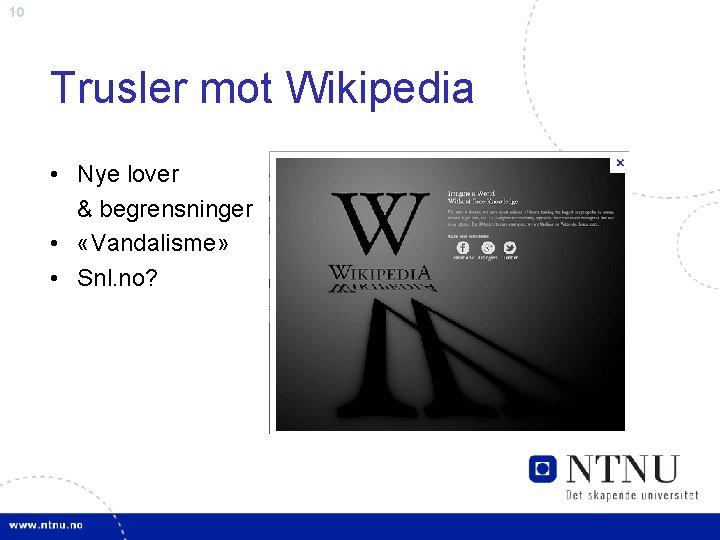 10 Trusler mot Wikipedia • Nye lover & begrensninger • «Vandalisme» • Snl. no?