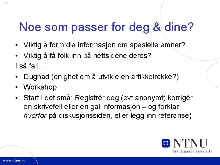 17 Noe som passer for deg & dine? • Viktig å formidle informasjon om