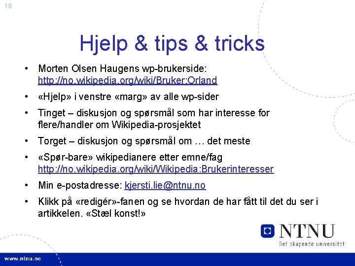 18 Hjelp & tips & tricks • Morten Olsen Haugens wp-brukerside: http: //no. wikipedia.