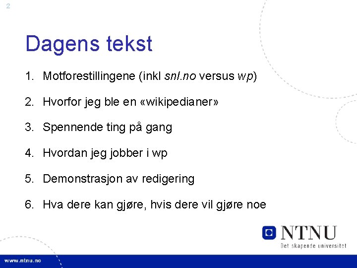 2 Dagens tekst 1. Motforestillingene (inkl snl. no versus wp) 2. Hvorfor jeg ble