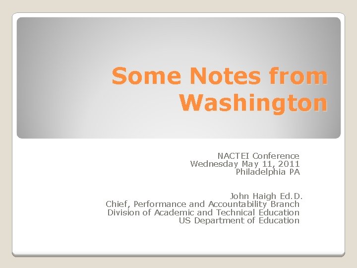 Some Notes from Washington NACTEI Conference Wednesday May 11, 2011 Philadelphia PA John Haigh