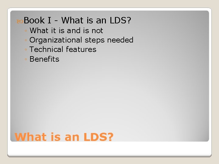  Book I - What is an LDS? ◦ What it is and is