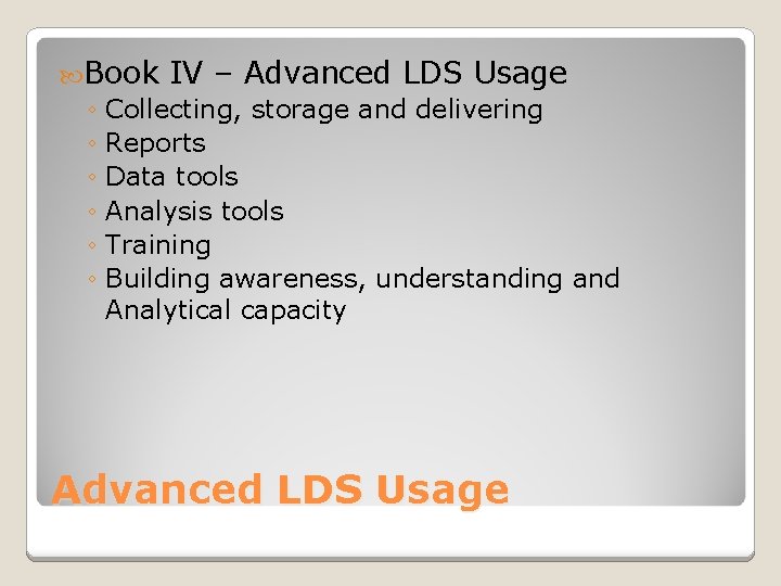  Book IV – Advanced LDS Usage ◦ Collecting, storage and delivering ◦ Reports