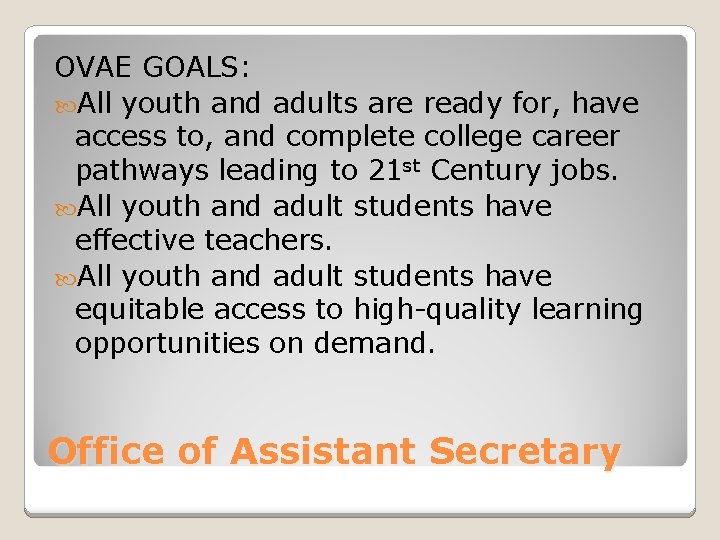 OVAE GOALS: All youth and adults are ready for, have access to, and complete