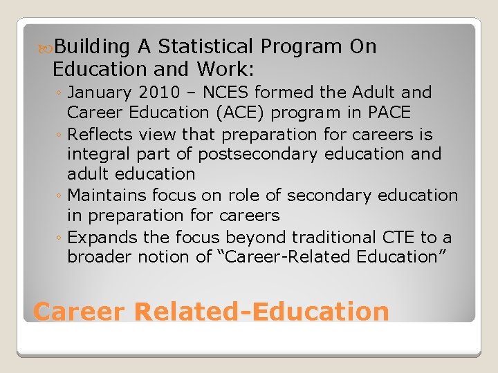  Building A Statistical Program On Education and Work: ◦ January 2010 – NCES