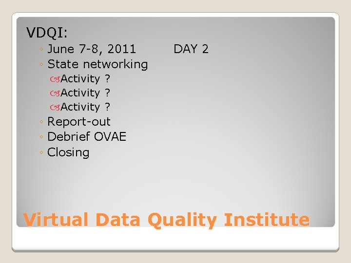 VDQI: ◦ June 7 -8, 2011 ◦ State networking DAY 2 Activity ? ◦