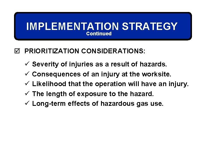 IMPLEMENTATION STRATEGY Continued þ PRIORITIZATION CONSIDERATIONS: ü ü ü Severity of injuries as a