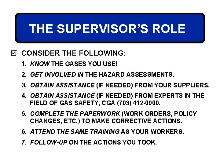 THE SUPERVISOR’S ROLE þ CONSIDER THE FOLLOWING: 1. KNOW THE GASES YOU USE! 2.