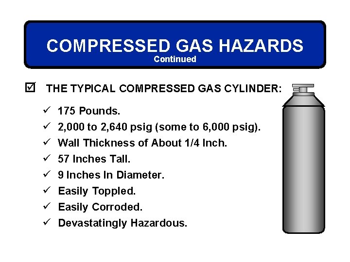 COMPRESSED GAS HAZARDS Continued þ THE TYPICAL COMPRESSED GAS CYLINDER: ü ü ü ü