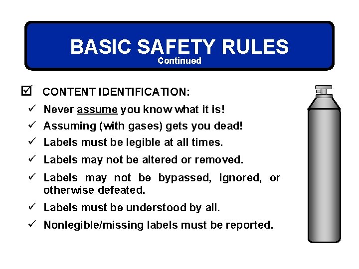 BASIC SAFETY RULES Continued þ CONTENT IDENTIFICATION: ü Never assume you know what it