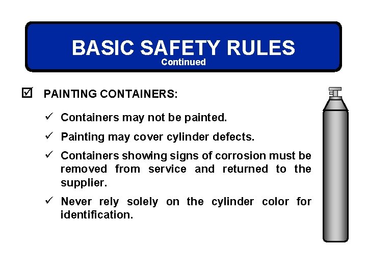 BASIC SAFETY RULES Continued þ PAINTING CONTAINERS: ü Containers may not be painted. ü