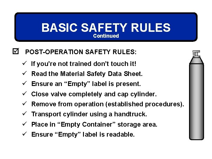 BASIC SAFETY RULES Continued þ POST-OPERATION SAFETY RULES: ü If you’re not trained don’t