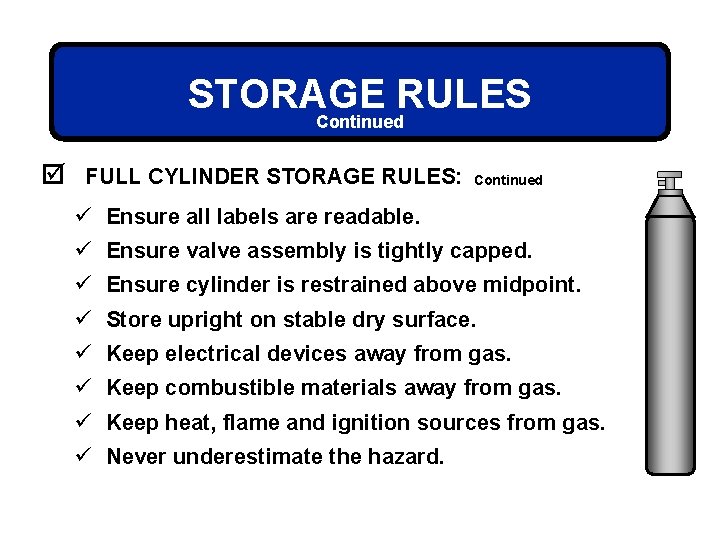STORAGE RULES Continued þ FULL CYLINDER STORAGE RULES: Continued ü Ensure all labels are